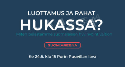 Teksti: Luottamus ja rahat hukassa? Miten pelastamme suomalaisen hyvinvointivaltion. SuomiAreena Ke 24.6. klo 15 Porin Puuvillan lava.